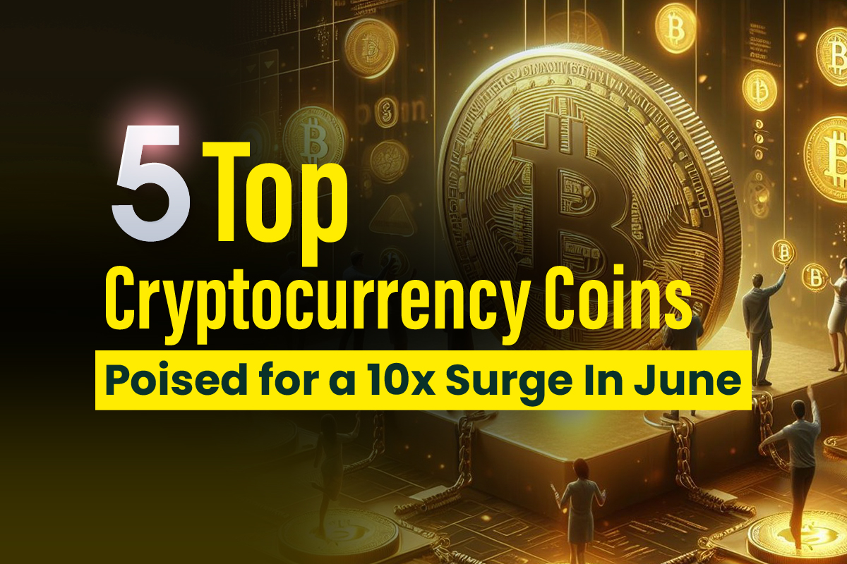 Top 5 Cryptocurrency Coins Set for a 10x Surge in June